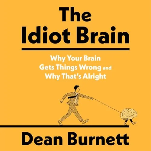 The Idiot Brain By Dean Burnett 2026 Edition